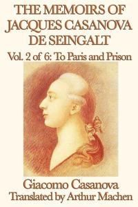 Cover image: The Memoirs of Jacques Casanova de Seingalt Volume 2: To Paris and Prison 9789389422030.0