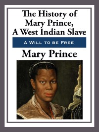 Cover image: The History of Mary Prince, a West Indian Slave 9798611454053.0