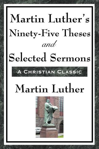 Cover image: Martin Luther's Ninety-Five Theses and Selected Sermons 9781604593457.0