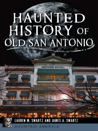 Imagen de portada: Haunted History of Old San Antonio 9781609499792