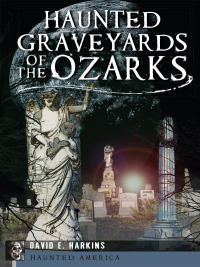 Omslagafbeelding: Haunted Graveyards of the Ozarks 9781609499846