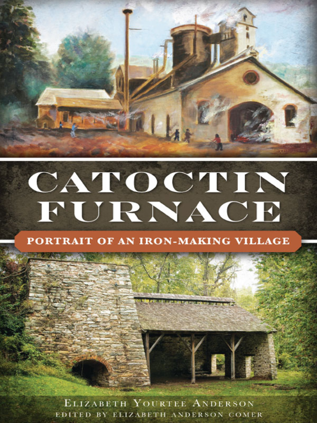 Catoctin Furnace Portrait of an Iron Making Village