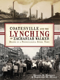 Cover image: Coatesville and the Lynching of Zachariah Walker 9781609492809
