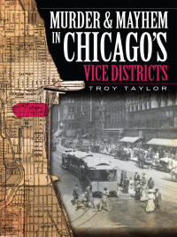 Omslagafbeelding: Murder & Mayhem in Chicago's Vice Districts 9781596296923