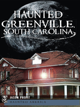 Cover image: Haunted Greenville, South Carolina 9781609493219