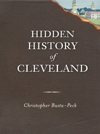 صورة الغلاف: Hidden History of Cleveland 9781609494391