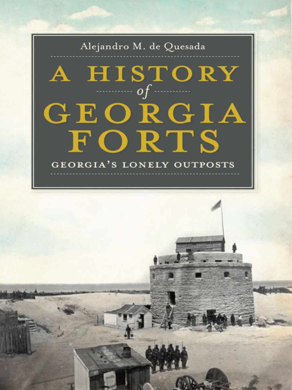A History of Georgia Forts Georgia’s Lonely Outposts