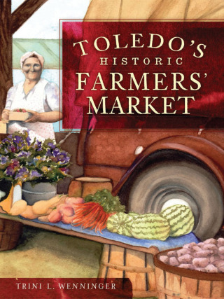 表紙画像: Toledo's Historic Farmers' Market 9781609493752