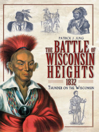 Imagen de portada: The Battle of Wisconsin Heights, 1832 9781609490522