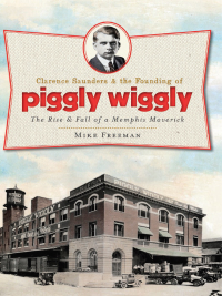 Titelbild: Clarence Saunders & the Founding of Piggly Wiggly 9781609492854