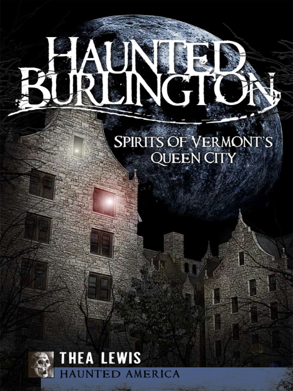 Haunted Burlington Spirits of Vermont’s Queen City