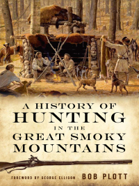 Omslagafbeelding: A History of Hunting in the Great Smoky Mountains 9781596294585