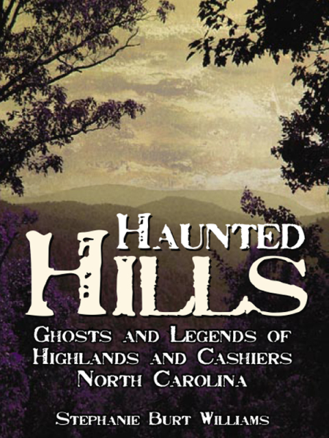 Haunted Hills: Ghosts and Legends of Highlands and Cashiers, North Carolina - FULL INSTANT DOWNLOAD | PDF DOCX EPUB