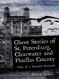 Imagen de portada: Ghost Stories of St. Petersburg, Clearwater and Pinellas County 9781596293076