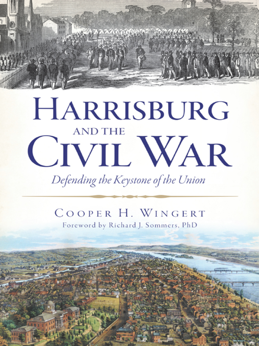 Harrisburg and the Civil War Defending the Keystone of the Union