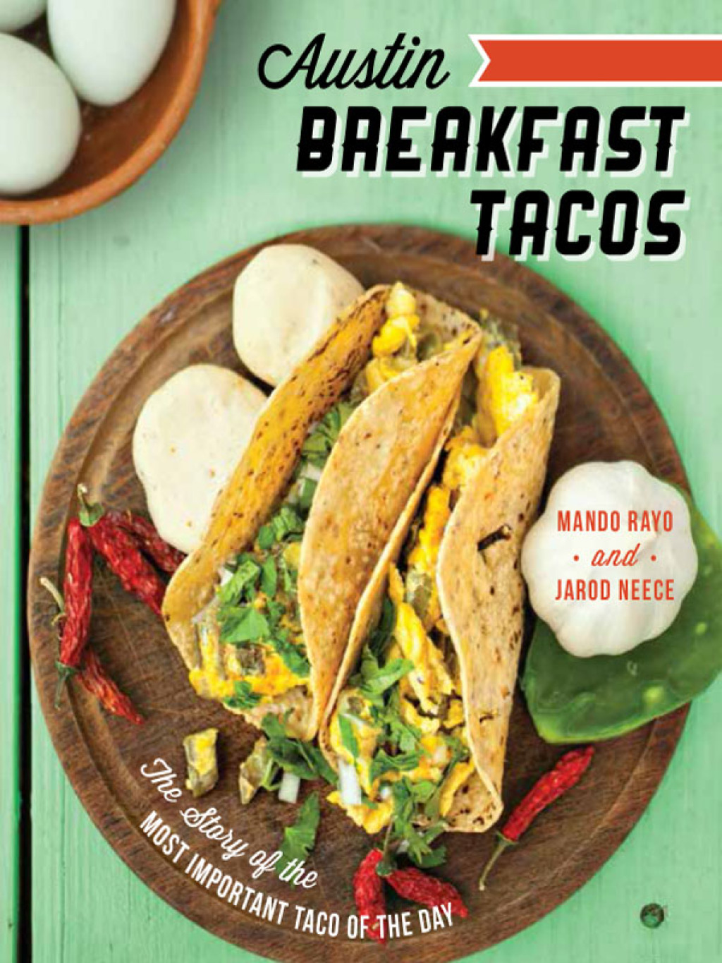 Austin Breakfast Tacos The Story of the Most Important Taco of the Day