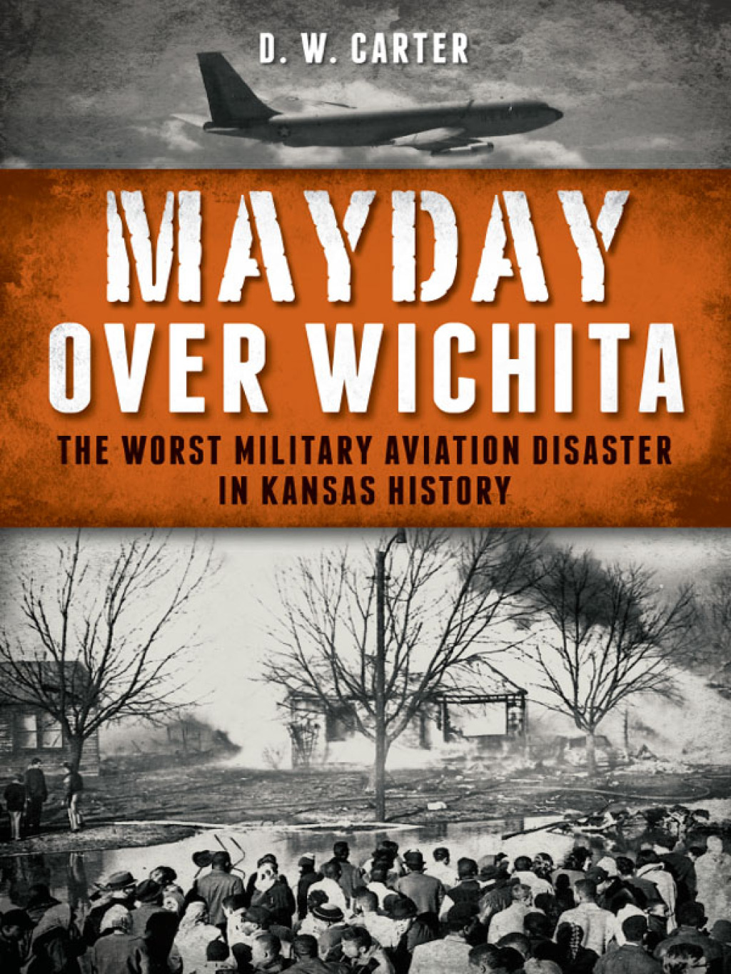 Mayday Over Wichita The Worst Military Aviation Disaster in Kansas History