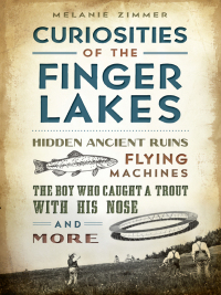 表紙画像: Curiosities of the Finger Lakes 9781626190924