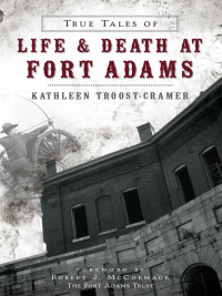 Cover image: True Tales of Life & Death at Fort Adams 9781626191082