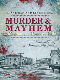 صورة الغلاف: Murder & Mayhem in Mendon and Honeoye Falls 9781626191419