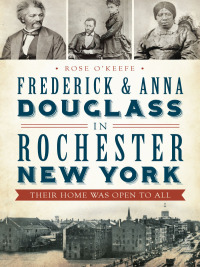 صورة الغلاف: Frederick & Anna Douglass in Rochester New York 9781626191815