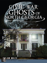 Imagen de portada: Civil War Ghosts of North Georgia 9781626191846