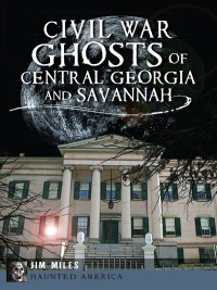 Omslagafbeelding: Civil War Ghosts of Central Georgia and Savannah 9781626191914