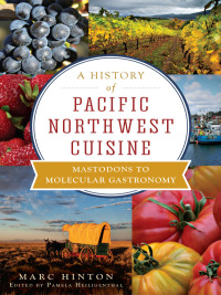 صورة الغلاف: A History of Pacific Northwest Cuisine 9781609496166
