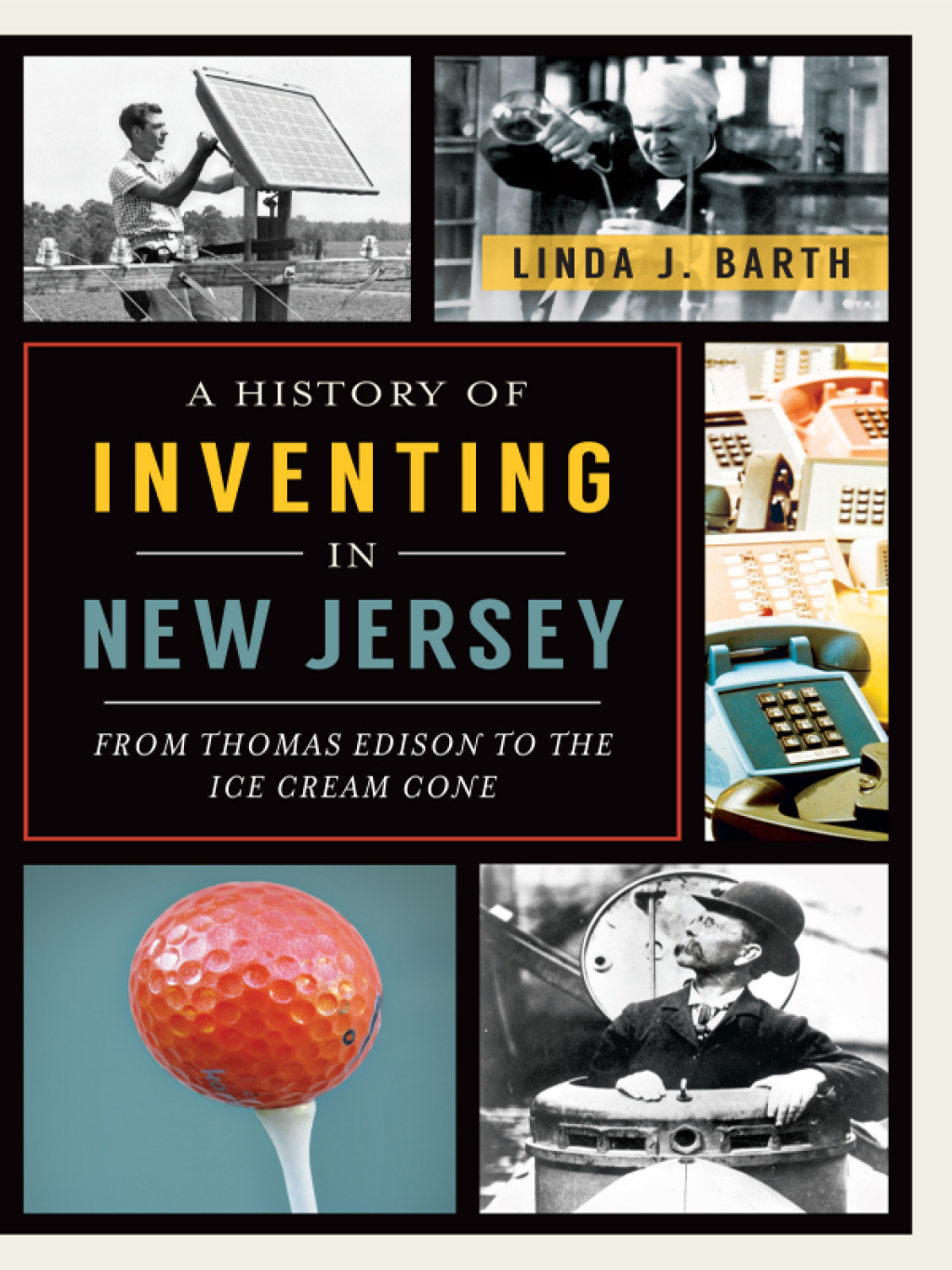 A History of Inventing New Jersey From Thomas Edison to the Ice Cream Cone