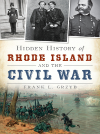 Cover image: Hidden History of Rhode Island and the Civil War 9781626192317