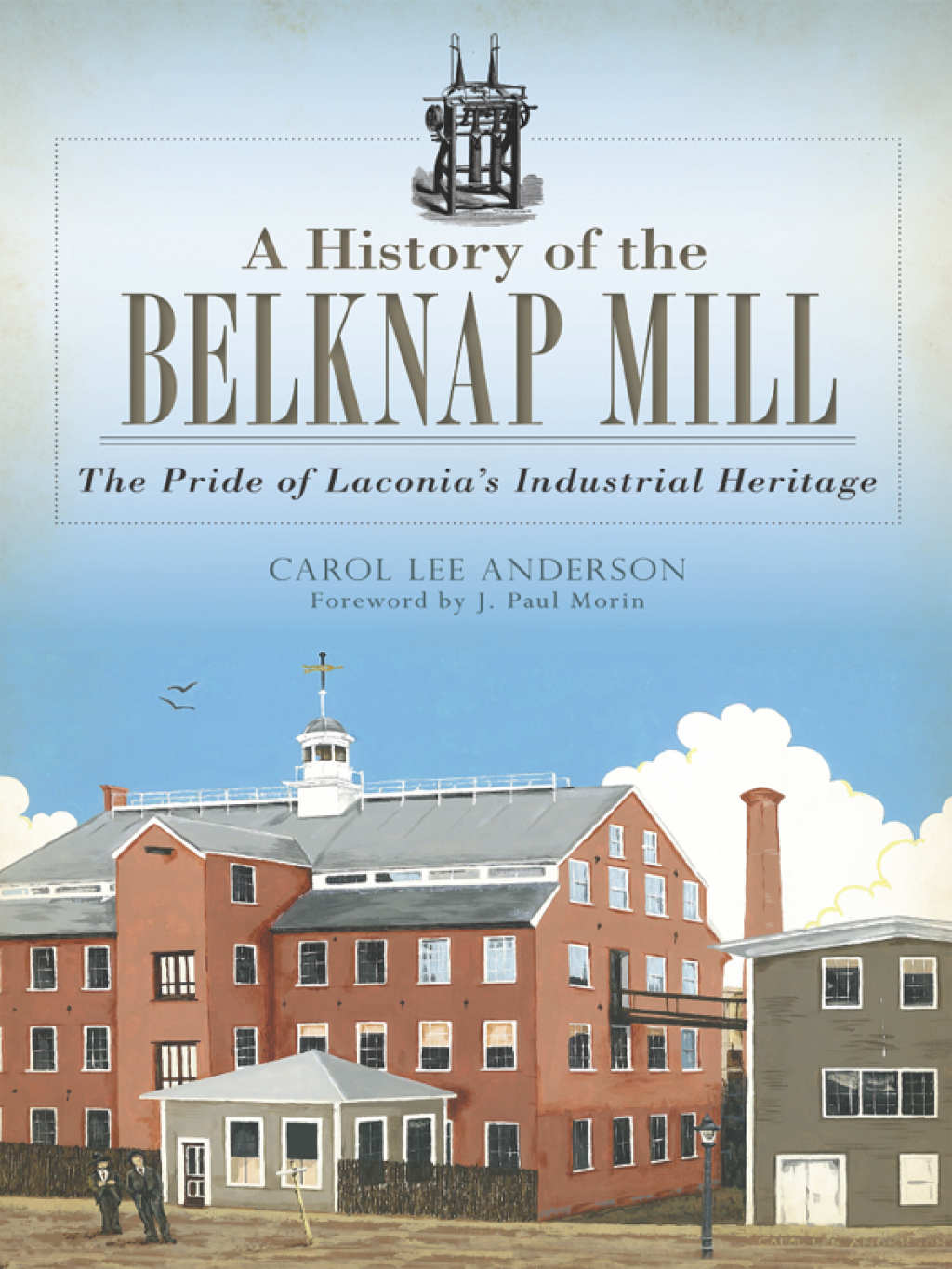 A History of the Belknap Mill The Pride of Laconia’s Industrial Heritage