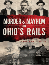 Omslagafbeelding: Murder & Mayhem on Ohio's Rails 9781626192607