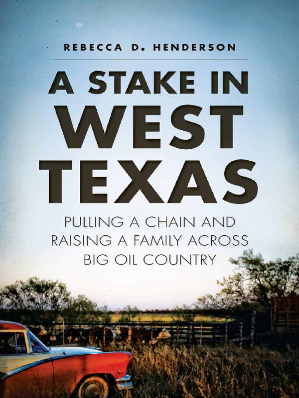 A Stake in West Texas Pulling a Chain and Raising a Family Across Big Oil Country