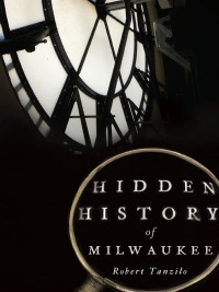 Titelbild: Hidden History of Milwaukee 9781626194519