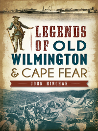 صورة الغلاف: Legends of Old Wilmington & Cape Fear 9781626194632