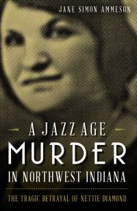 Omslagafbeelding: A Jazz Age Murder in Northwest Indiana 9781626194786