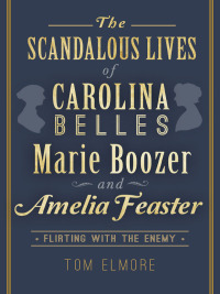 Omslagafbeelding: The Scandalous Lives of Carolina Belles Marie Boozer and Amelia Feaster 9781626195103