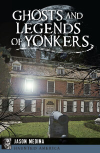 Cover image: Ghosts and Legends of Yonkers 9781626195196