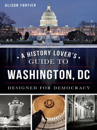 表紙画像: A History Lover's Guide to Washington, DC 9781626195295