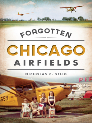 Cover image: Forgotten Chicago Airfields 9781626195547