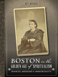 Imagen de portada: Boston in the Golden Age of Spiritualism 9781625851192