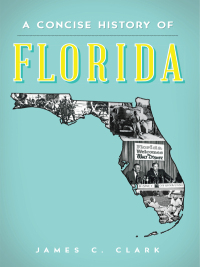 صورة الغلاف: A Concise History of Florida 9781626196186