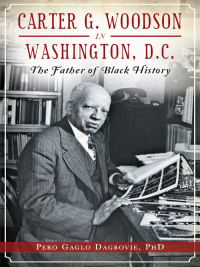 Cover image: Carter G. Woodson in Washington, D.C. 9781626196308