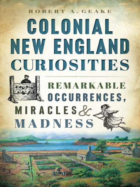 Colonial New England Curiosities: Remarkable Occurrences, Miracles & Madness - FULL INSTANT DOWNLOAD | PDF DOCX EPUB