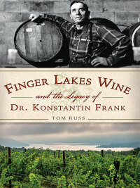 صورة الغلاف: Finger Lake Wine and the Legacy of Dr. Konstantin Frank 9781626197343