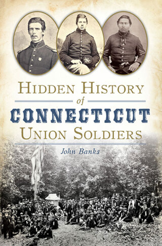Cover image: Hidden History of Connecticut Union Soldiers 9781626197923
