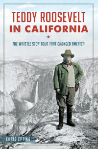 صورة الغلاف: Teddy Roosevelt in California 9781626198012