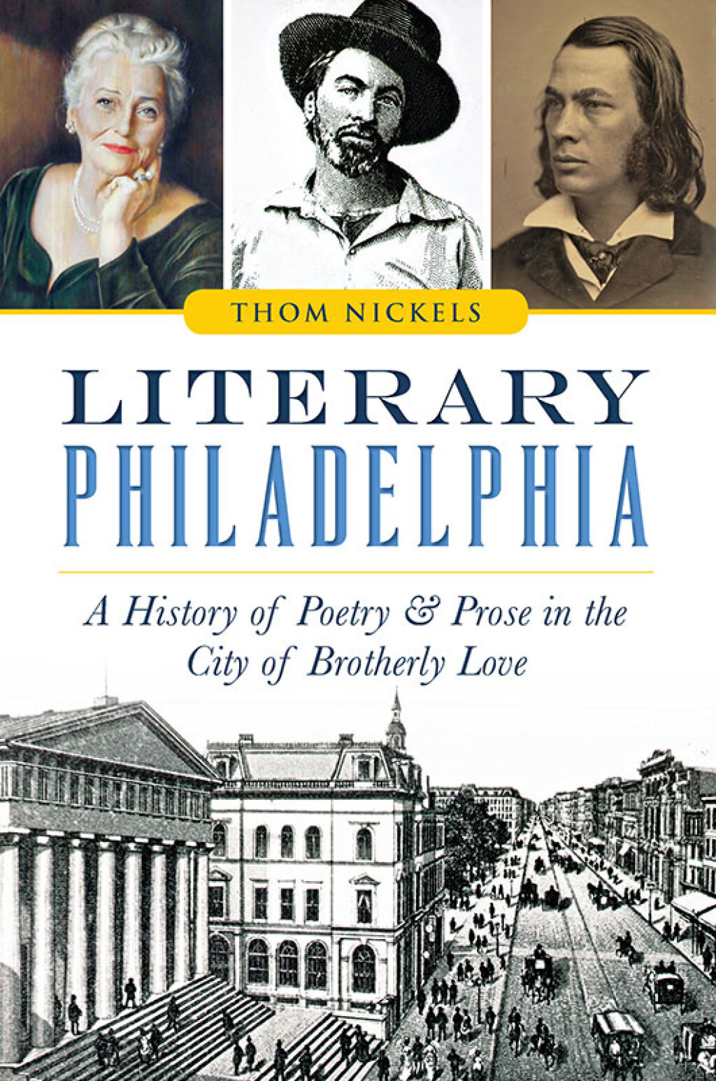 Literary Philadelphia A History of Poetry & Prose in the City of Brotherly Love