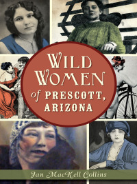 表紙画像: Wild Women of Prescott, Arizona 9781626198630