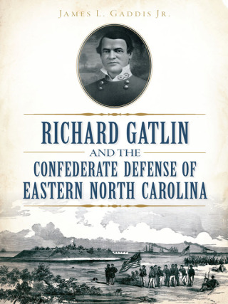 Cover image: Richard Gatlin and the Confederate Defense of Eastern North Carolina 9781626198425